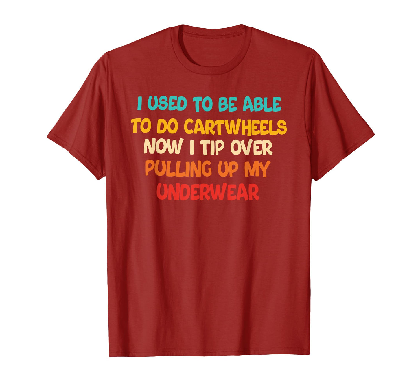 I USED TO BE ABLE TO DO CARTWHEELS NOW I TIP funny design T-Shirt