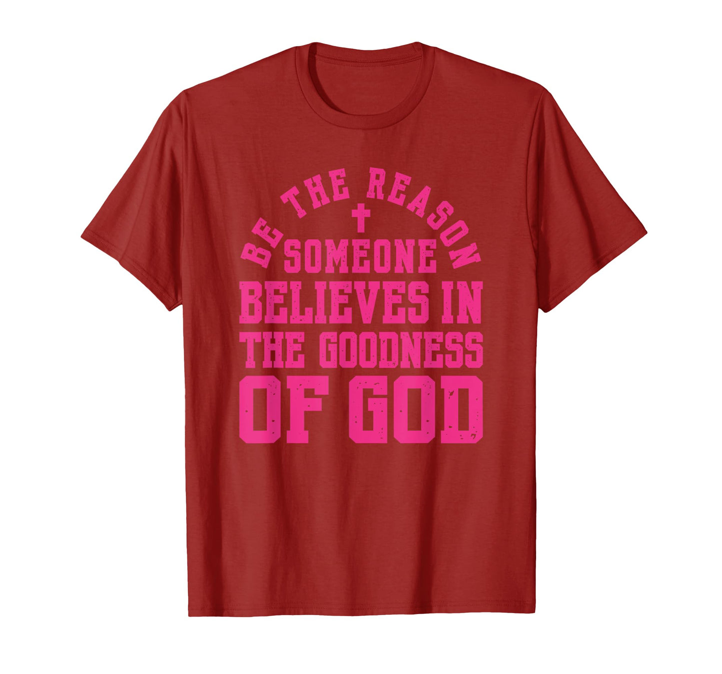 Pink Be The Reason Someone Believes in Goodness of God Faith T-Shirt