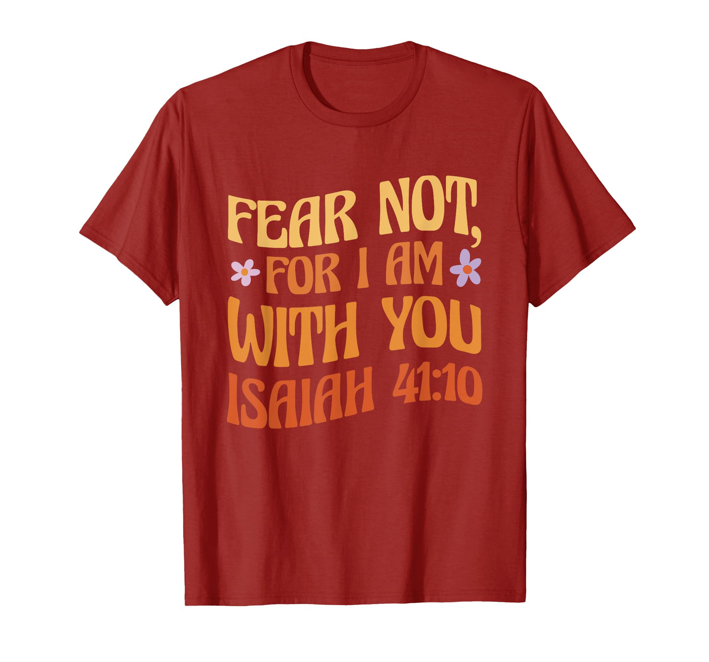 Fear Not, For I Am With You Isaiah 41:10 Bible Quote T-Shirt