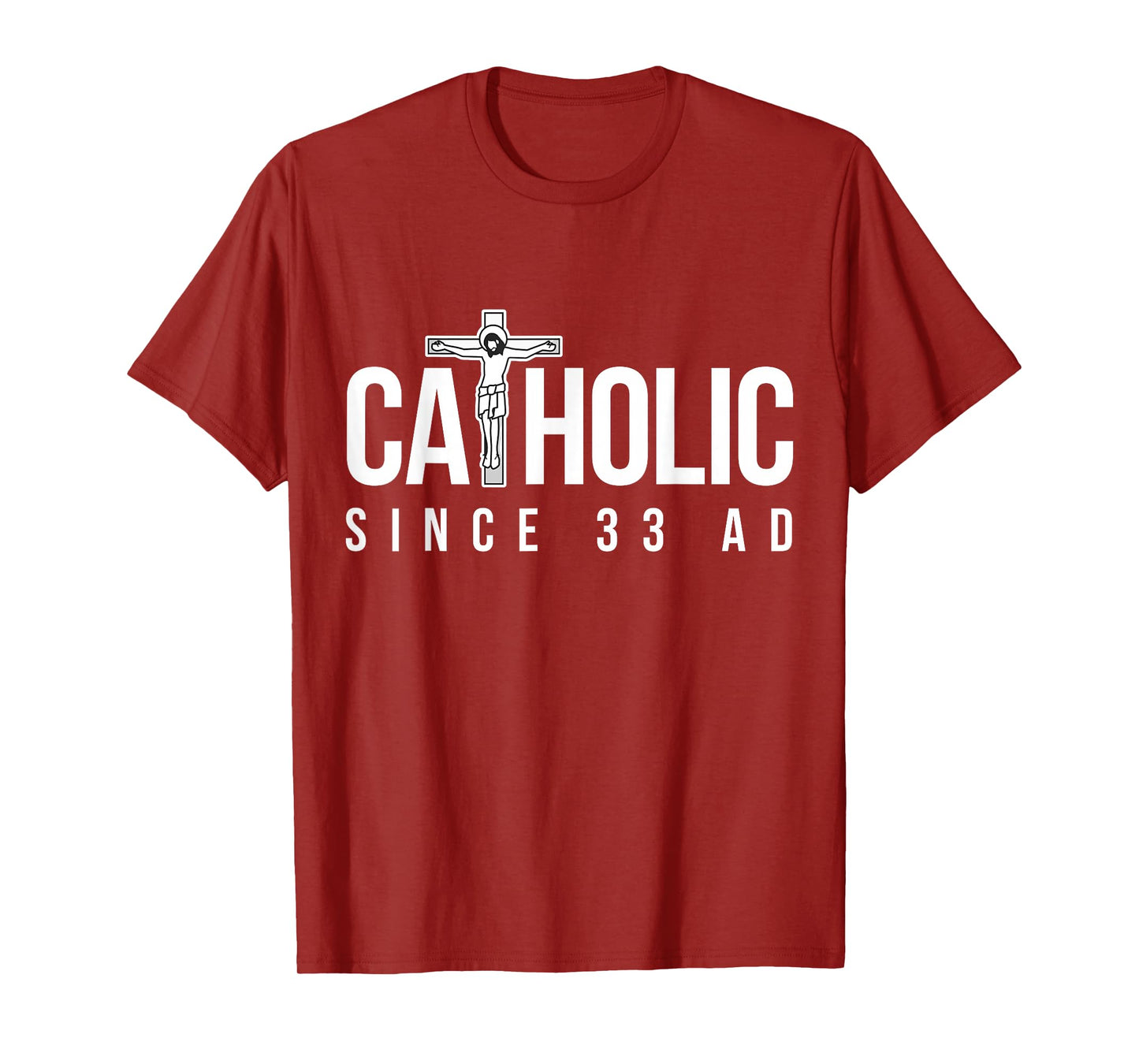 Catholic Since 33 AD - Christian T-Shirt