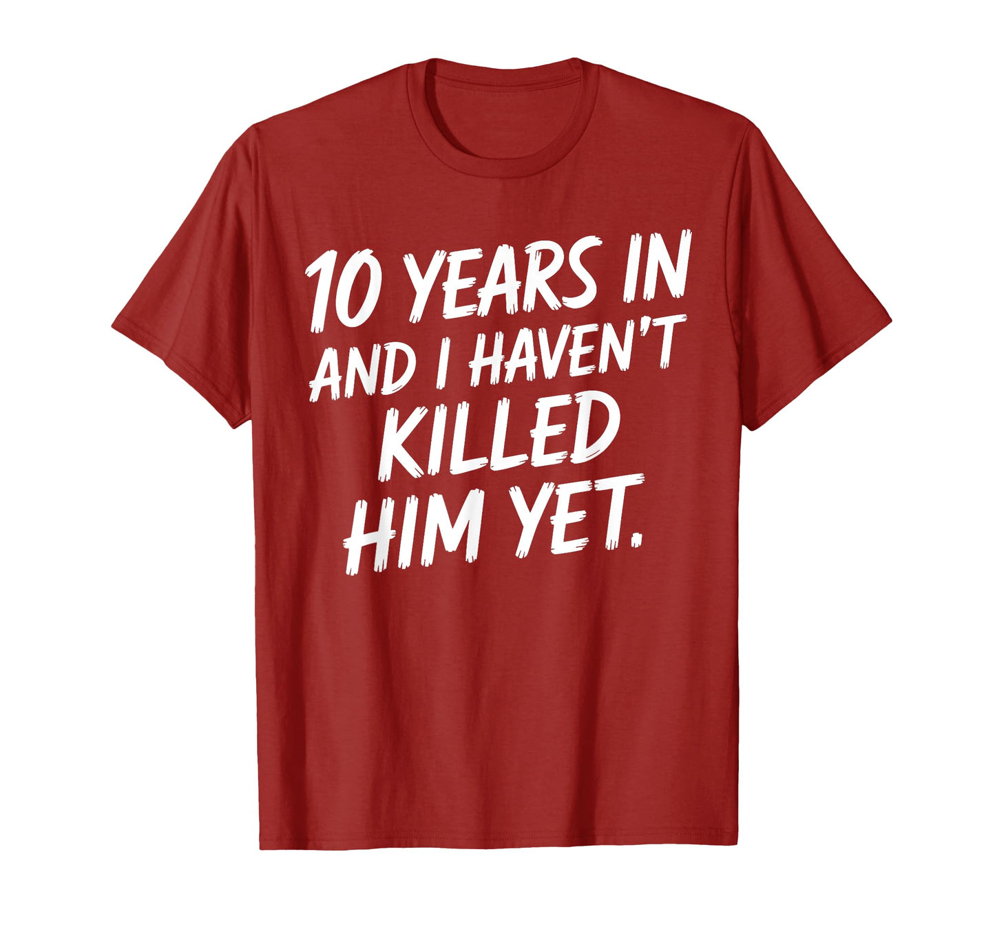 10th Anniversary 10 Years in and I Haven't Killed Him Yet T-Shirt