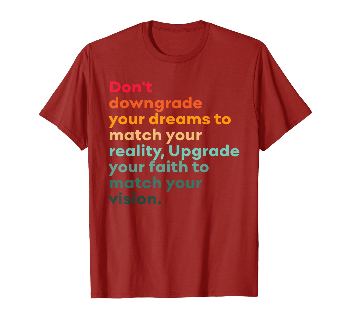 Don't Downgrade Your Dreams To Match Your Reality Design T-Shirt