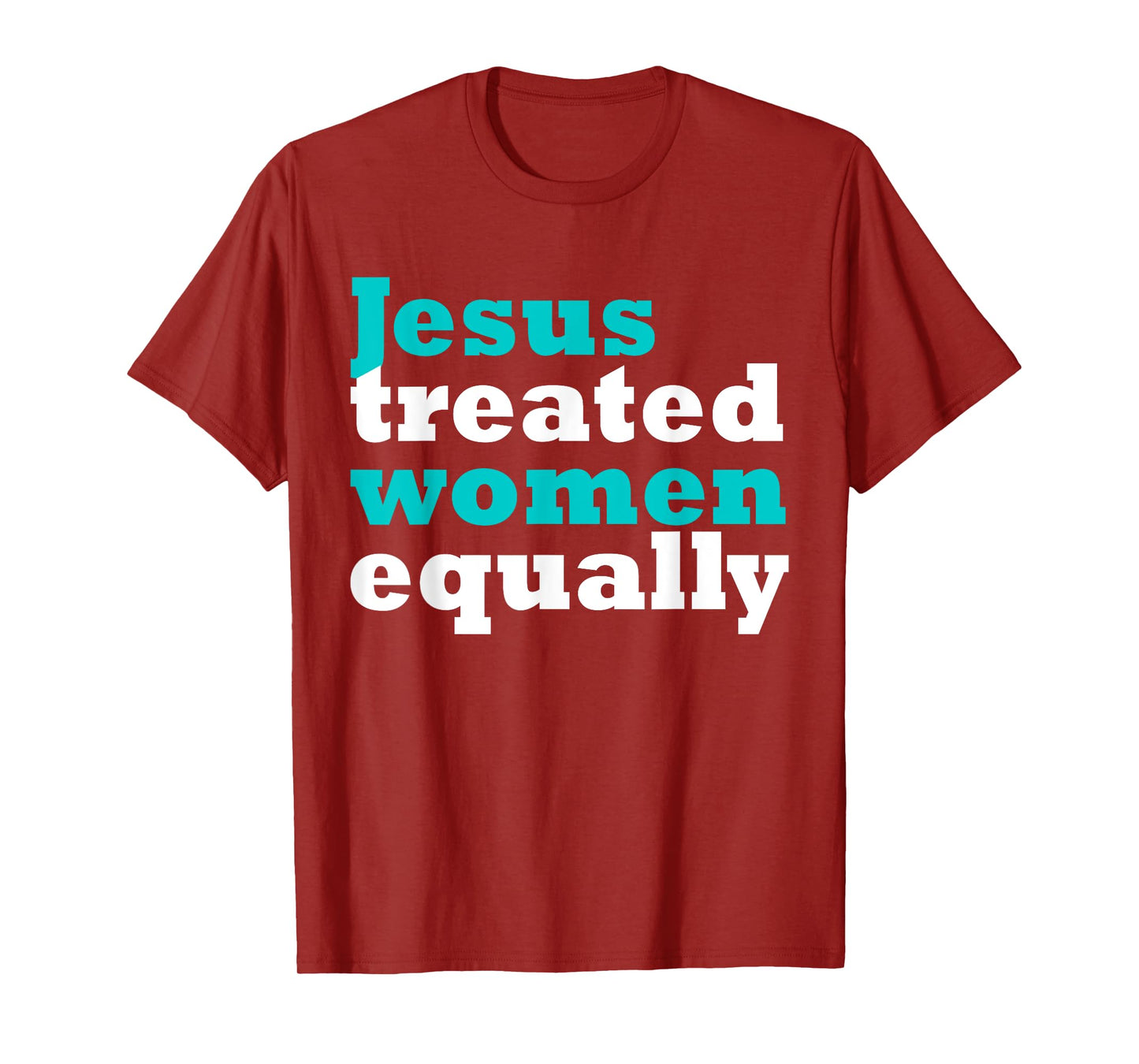 Funny Jesus Treated Women Equally Design T-Shirt