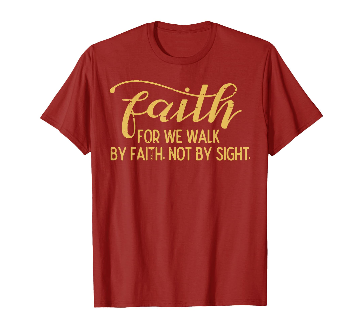 Faith We Walk By Faith Not By Sight Christian Men Women Kids T-Shirt