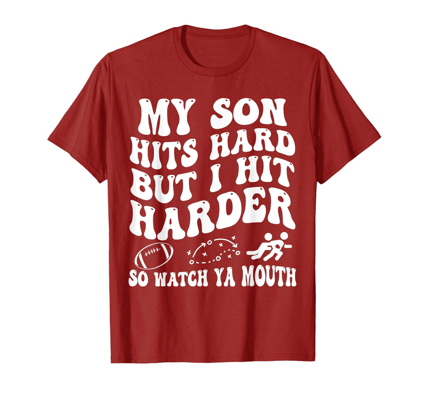Football My Son Hits Hard But I Hit Harder So Watch Ya Mouth T-Shirt