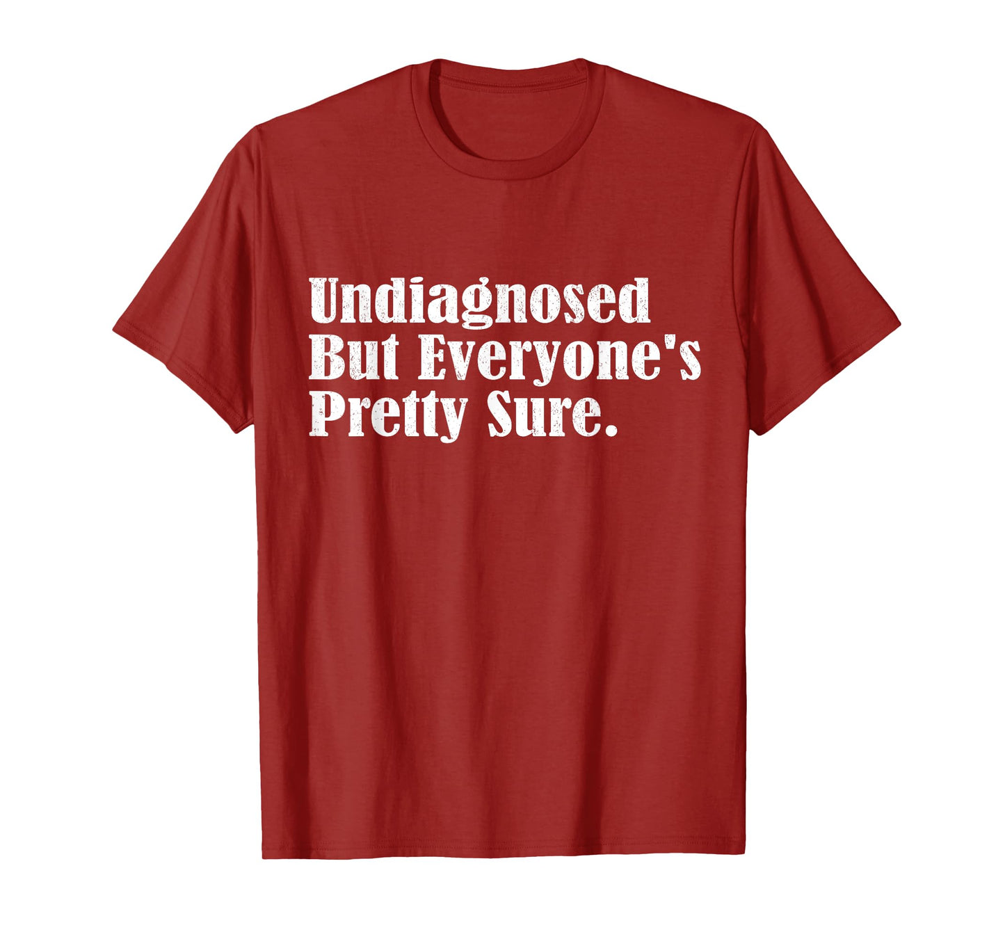 Undiagnosed But Everyone's Pretty Sure Funny T-Shirt