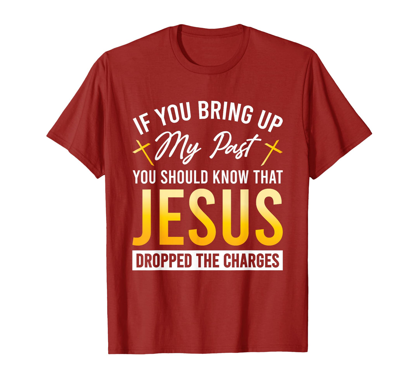 If You Bring Up My Past You Should Know That Jesus Dropped T-Shirt