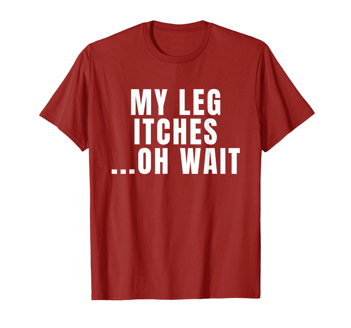 Leg Amputee Quote My Leg Itches for Amputation Prosthetic T-Shirt