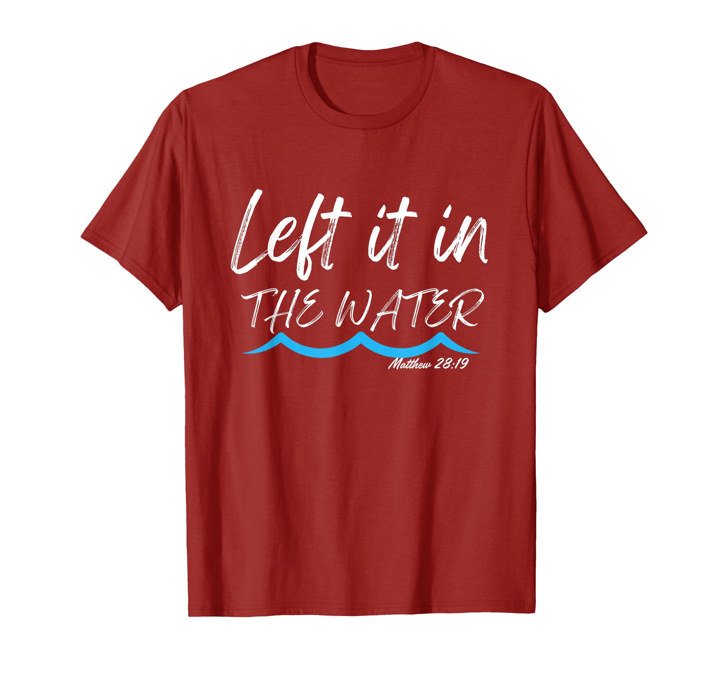 Left It In The Water Baptism water splash White lettering T-Shirt