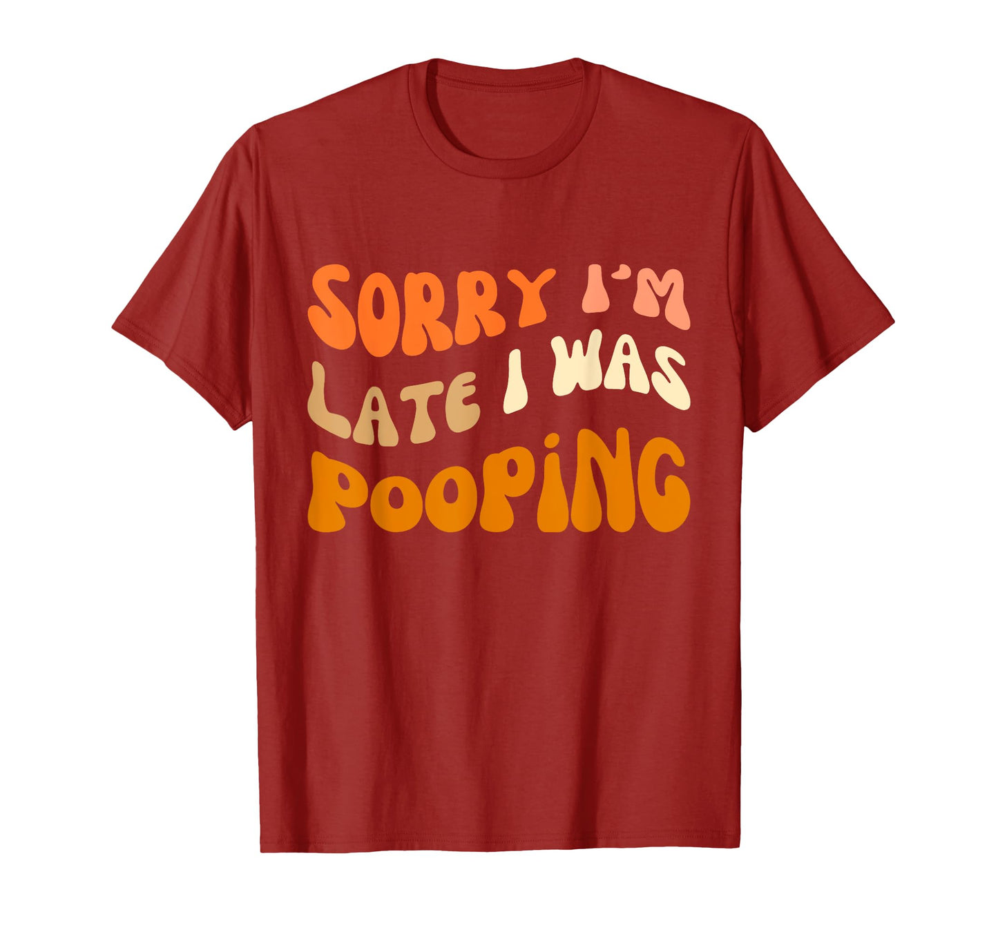 Sorry I'm Late I Was Pooping, funny saying quote 18 T-Shirt