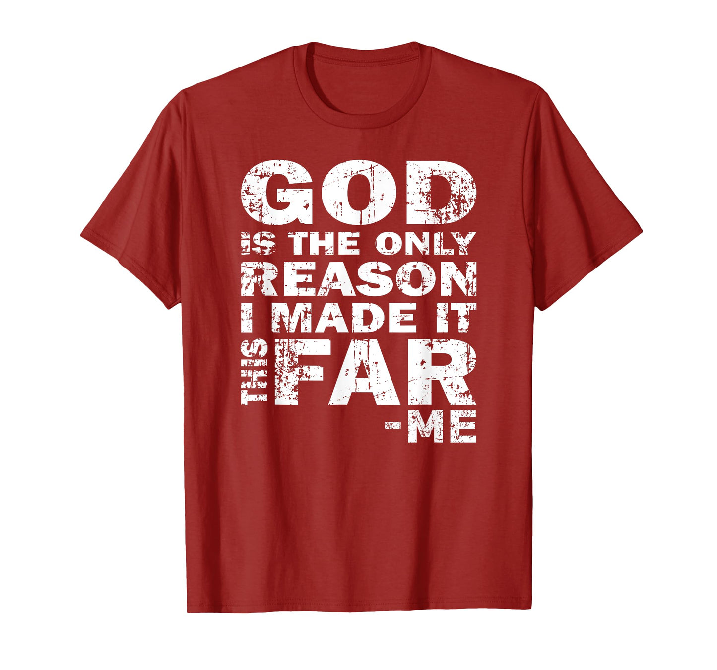 God Is The Only Reason I Made It This Far - Christian Shirt T-Shirt