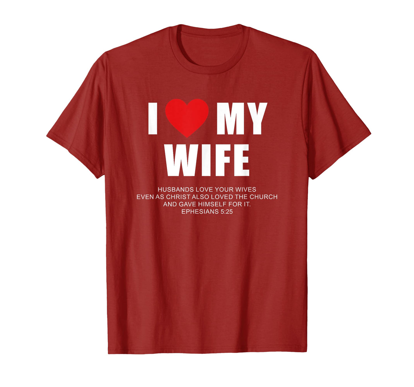 I Love My Wife – Christian Men's Ephesians 5:25 Valentine's T-Shirt