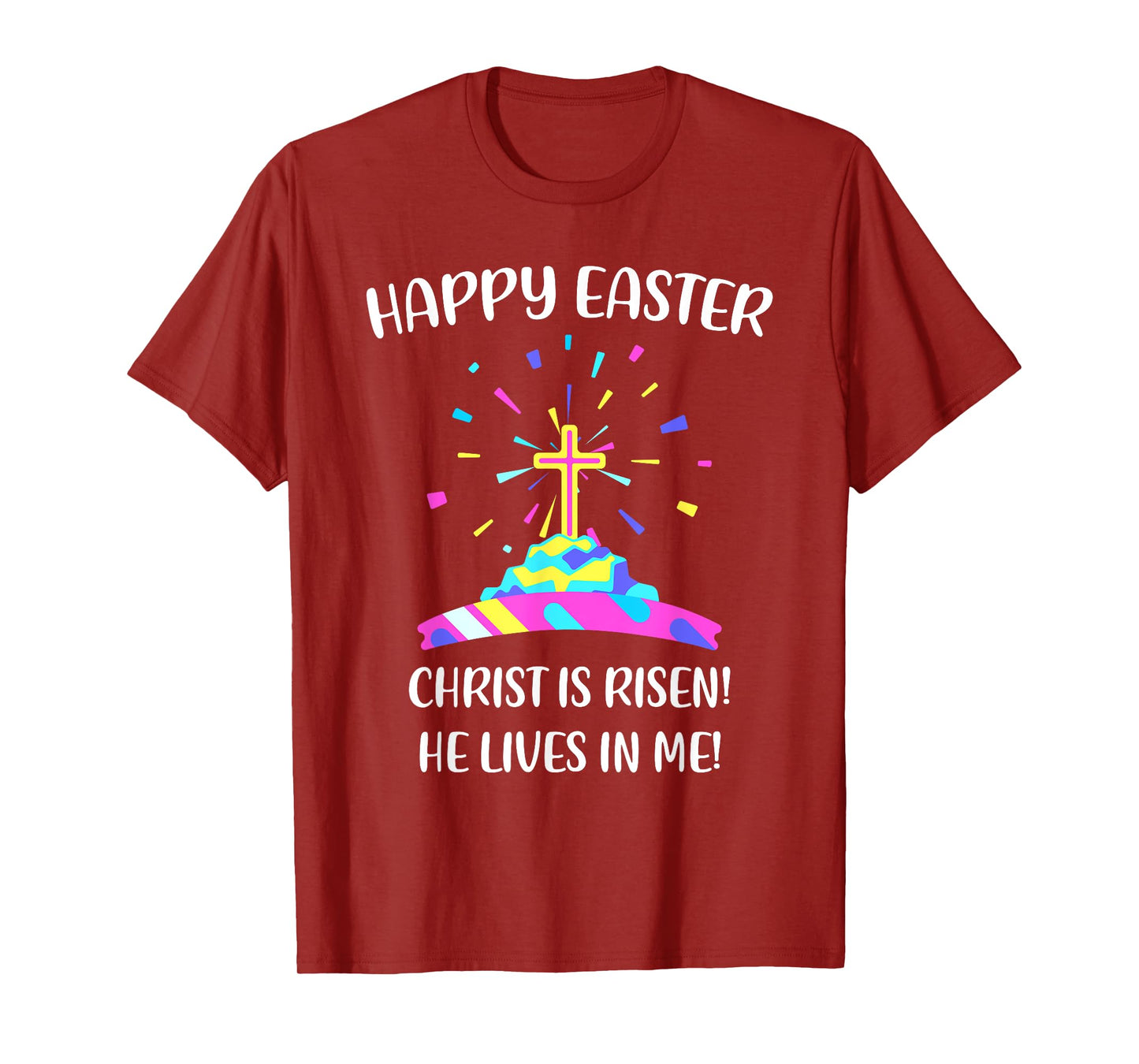 Happy Easter Christ is Risen He Lives in Me T-Shirt