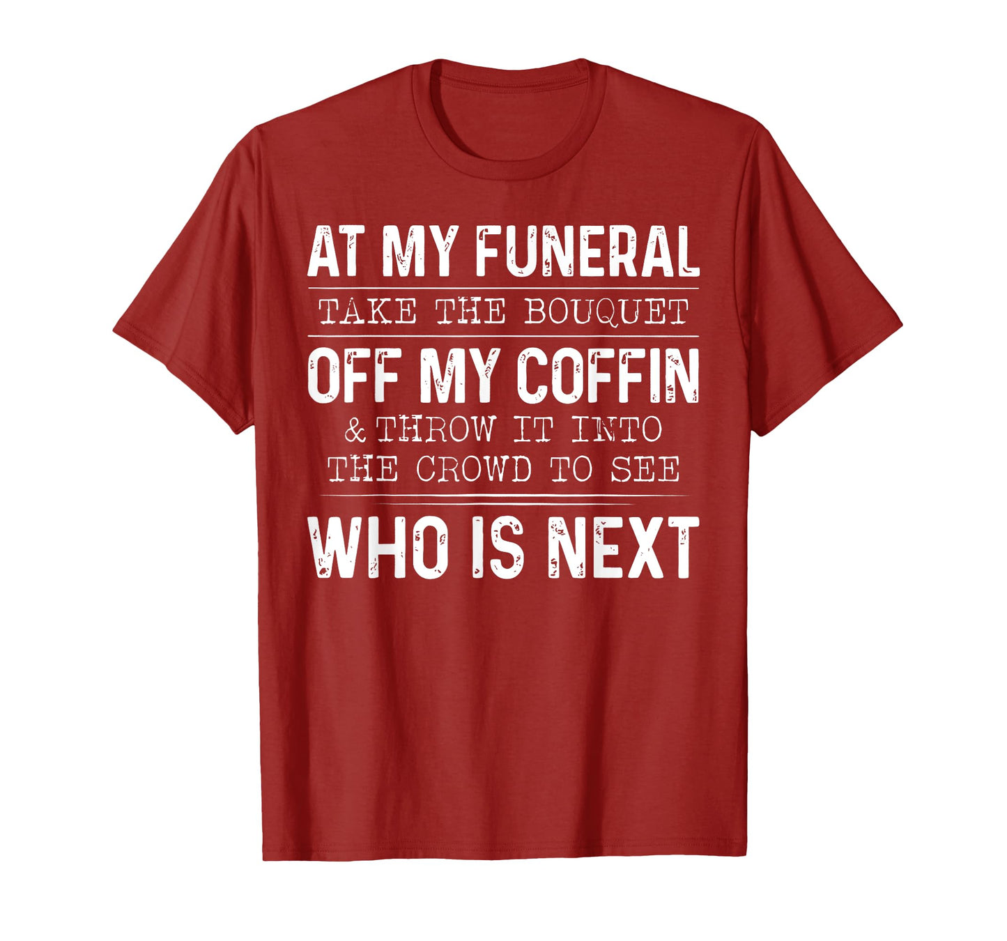At My Funeral Take The Bouquet Off My Coffin And Throw It T-Shirt