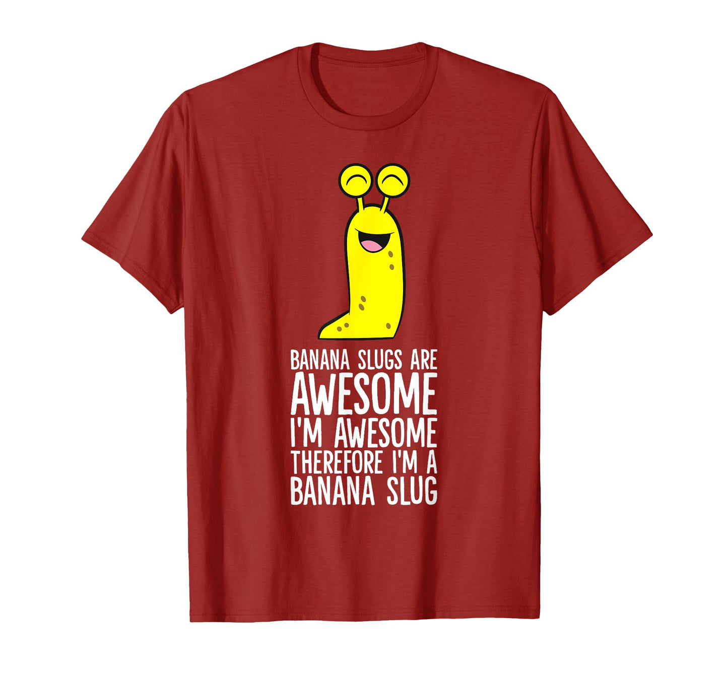 Banana Slugs Are Awesome Therefore I'm A Banana Slug T-Shirt