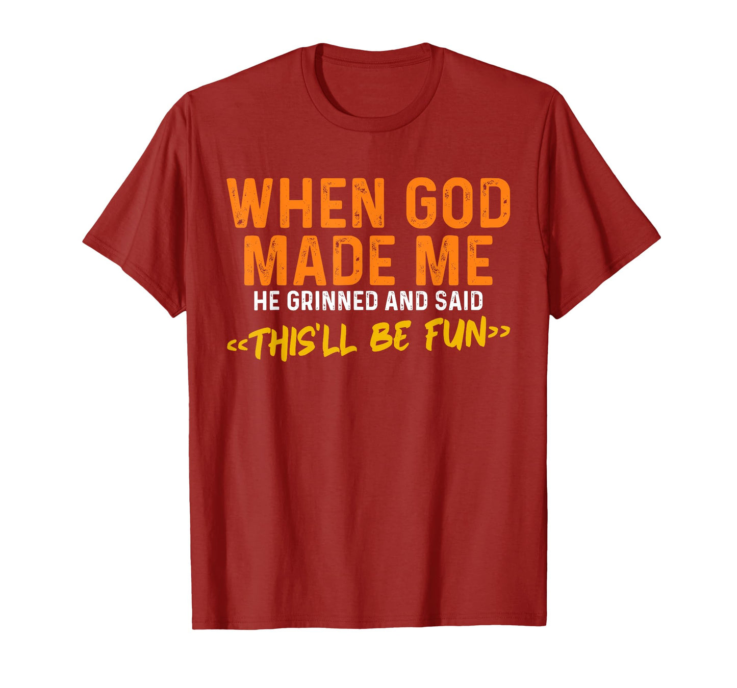When God Made Me He Grinned and Said Funny Sarcastic Saying T-Shirt
