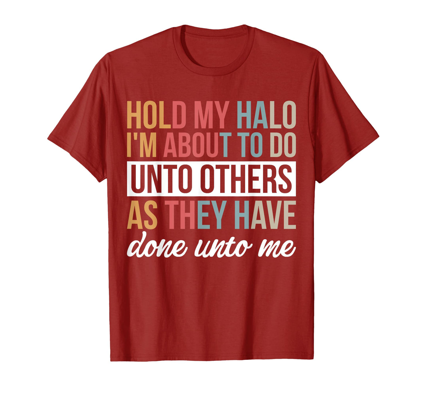 Hold My Halo I’m About To Do Unto Others As They Have Done T-Shirt