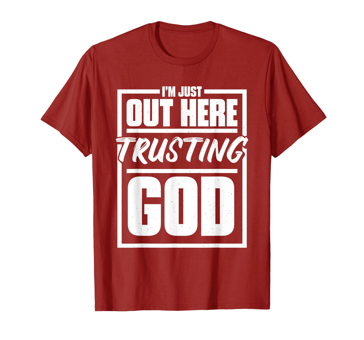 I'M Just Out Here Trusting God, Religious & Christ Believer T-Shirt