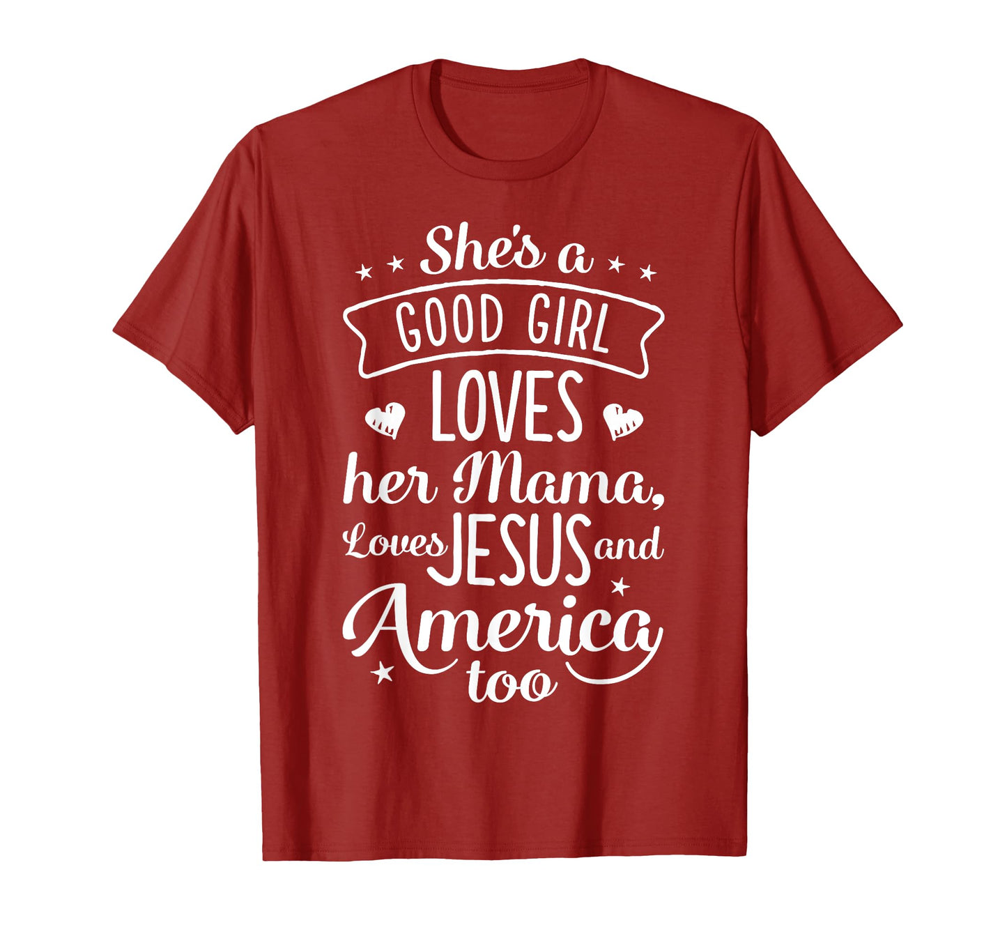 She's A Good Girl Loves Her Mama Loves Jesus And America Too T-Shirt