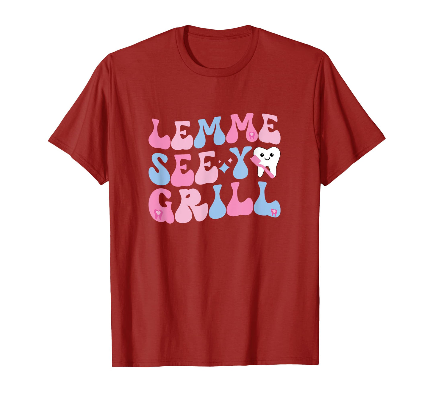 Lemme See Your Grill Dental Assistant Dentist T-Shirt