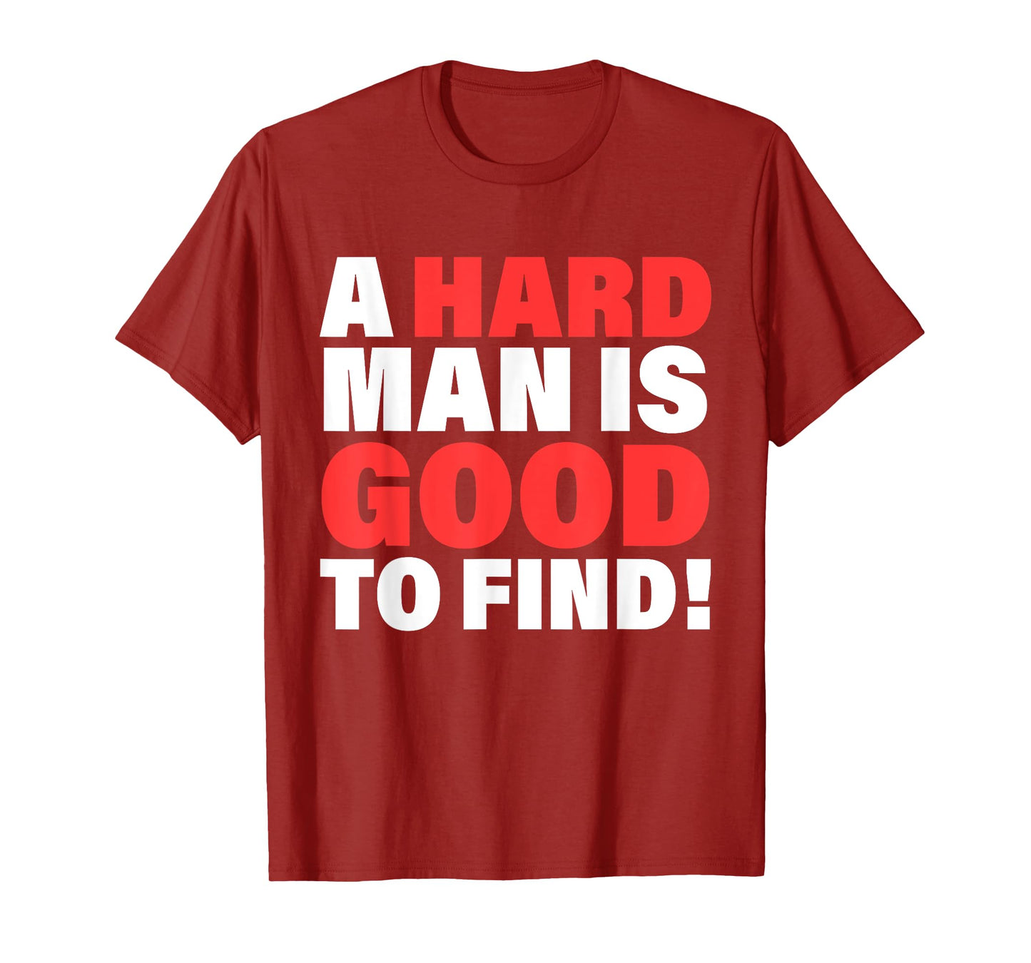 A Hard Man Is Good To Find Design T-Shirt