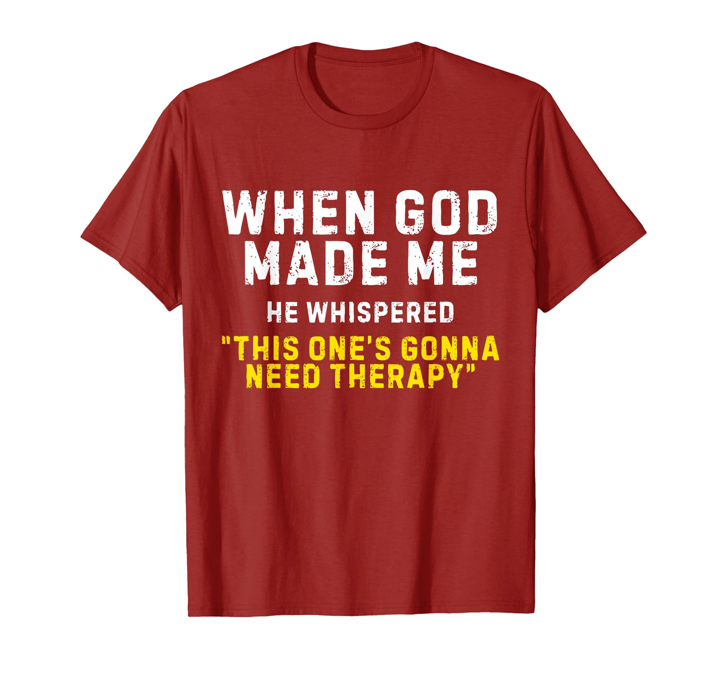 When God Made Me He Whispered This Ones Gonna Need Therapy T-Shirt