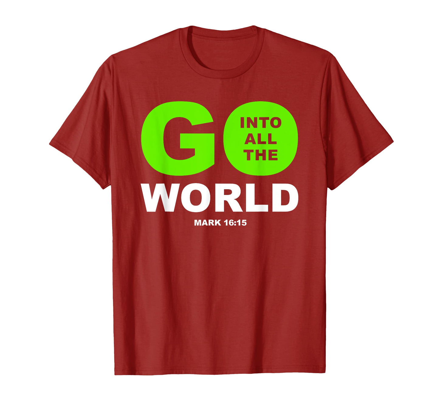 Go Into All The World – Faith Gospel Mark 16:15 Jesus Quote T-Shirt