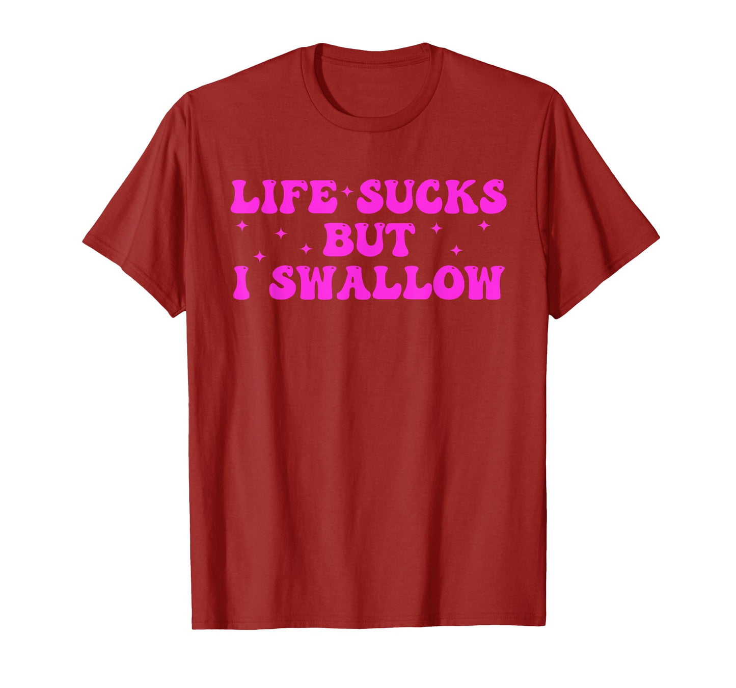 LIFE SUCKS BUT I SWALLOW Funny design T-Shirt