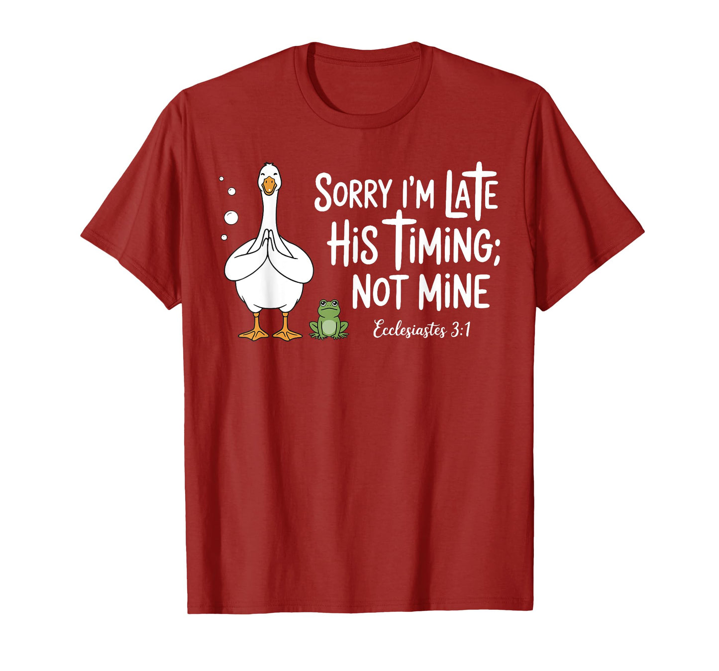 Sorry I'm Late His Timing Not Mine, Funny Christian Goose T-Shirt