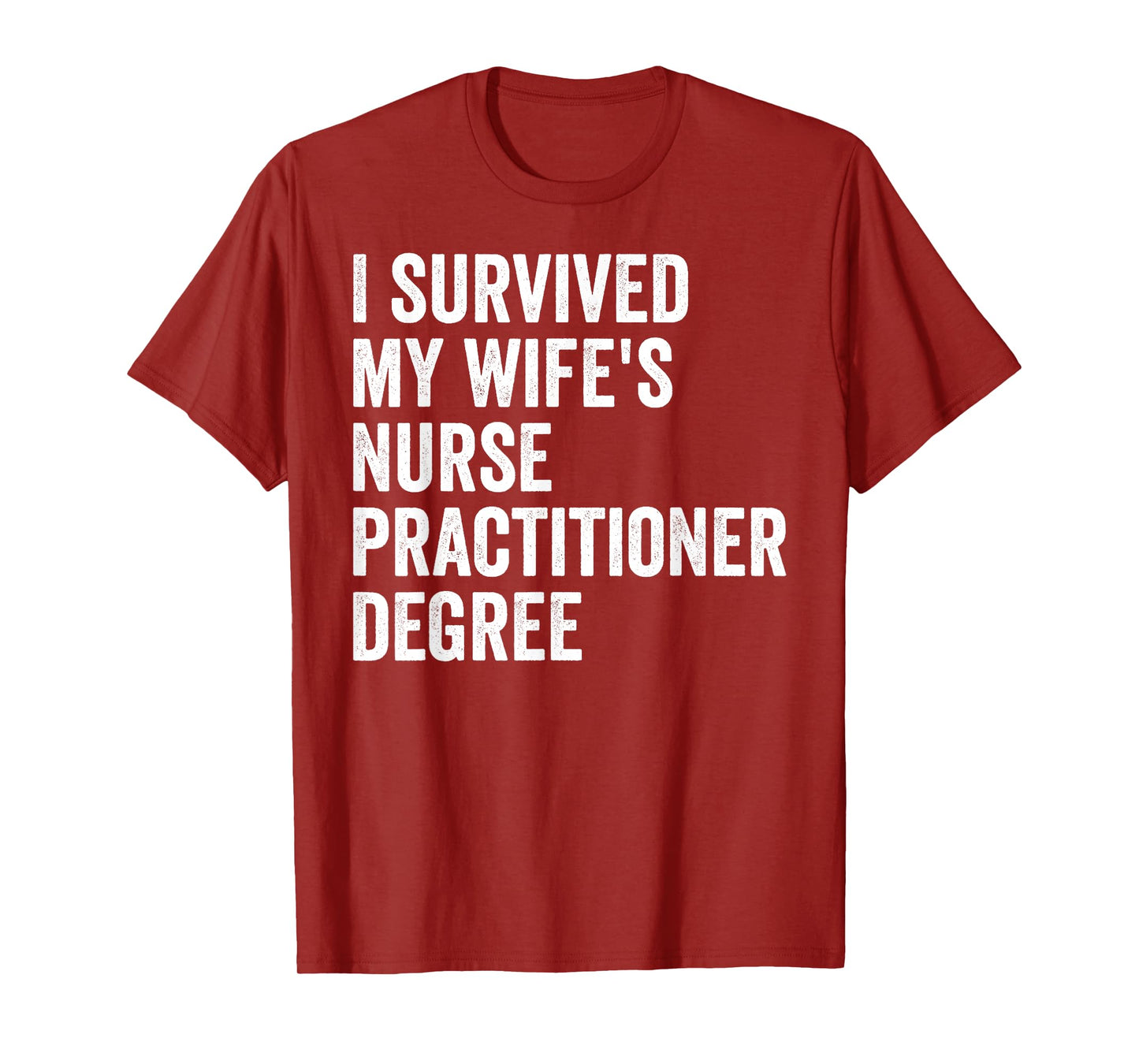 I Survived My Wife's Nurse Practitioner Degree Graduation T-Shirt