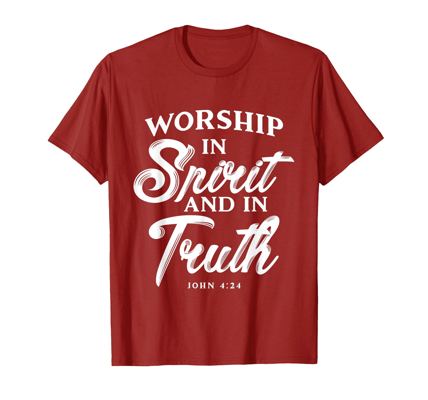Worship in Spirit and in Truth John 4 24 Christian Inspiring T-Shirt