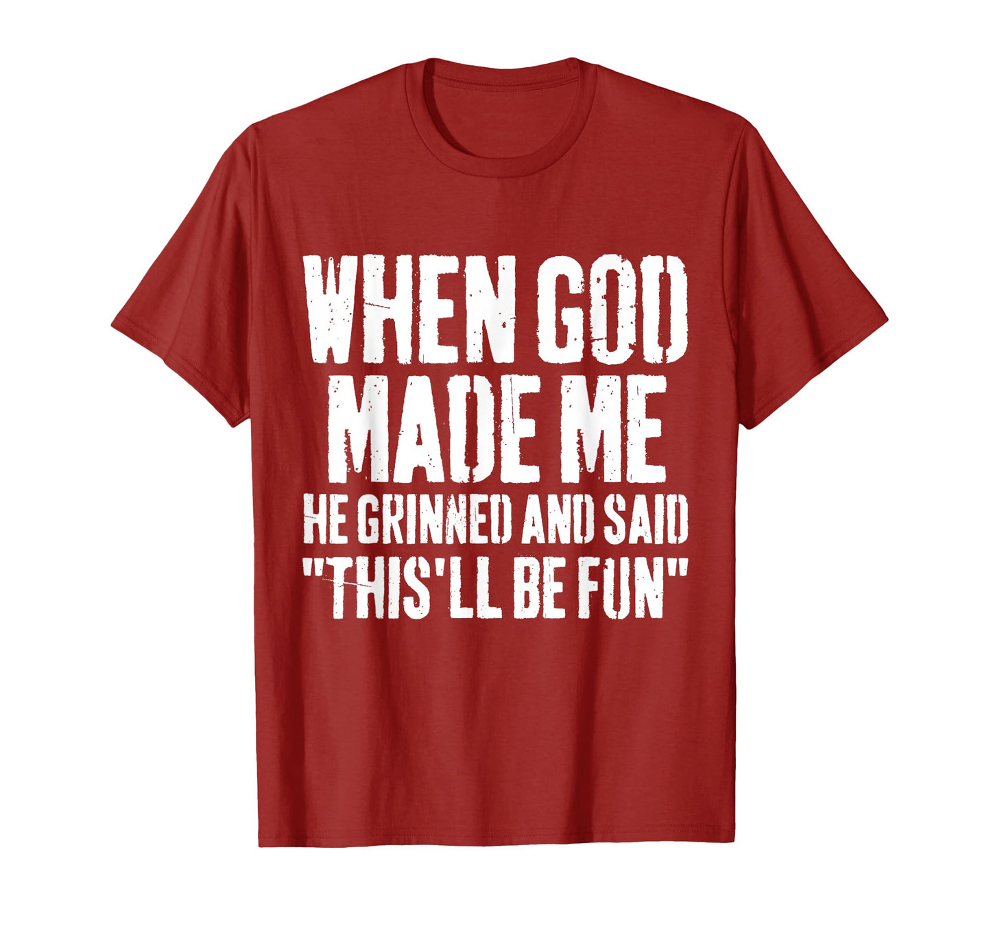 When God Made Me He Grinned and Said This Will Be Fun Funny T-Shirt