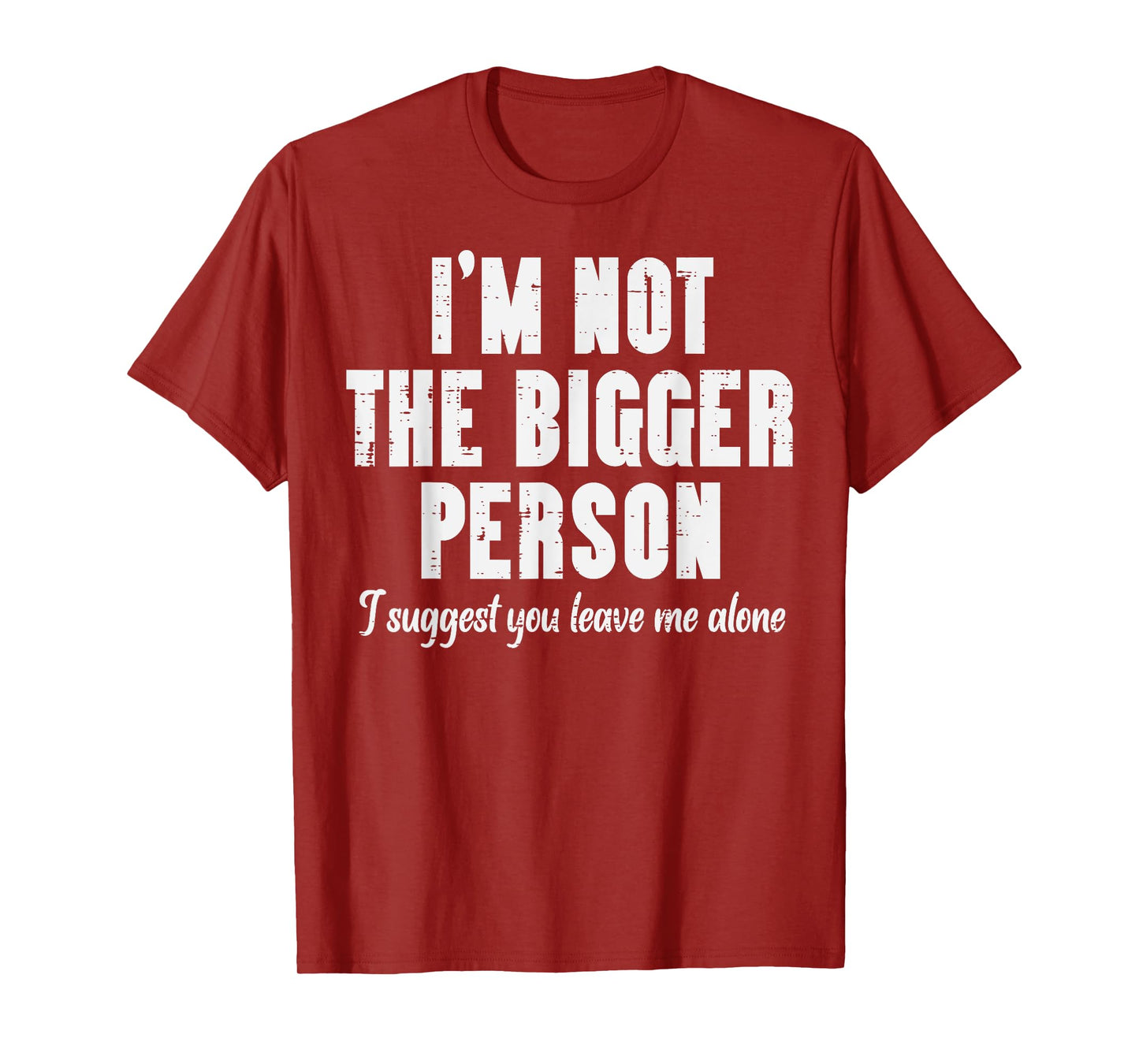 Im Not Bigger Person Leave Me Alone Funny Saying Women Men T-Shirt