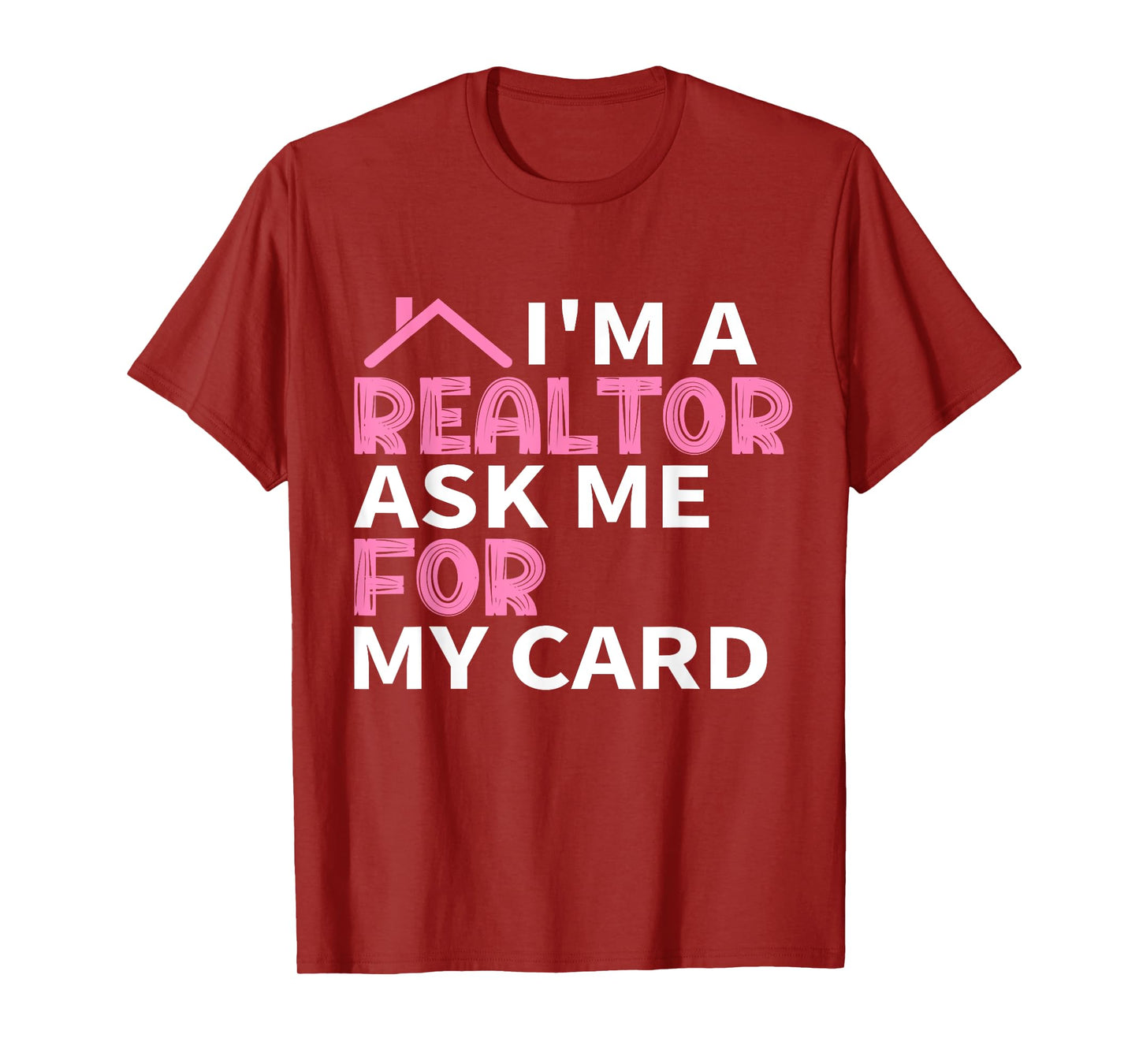 I'm A Realtor Ask Me For My Card Real Estate Agent Joke T-Shirt
