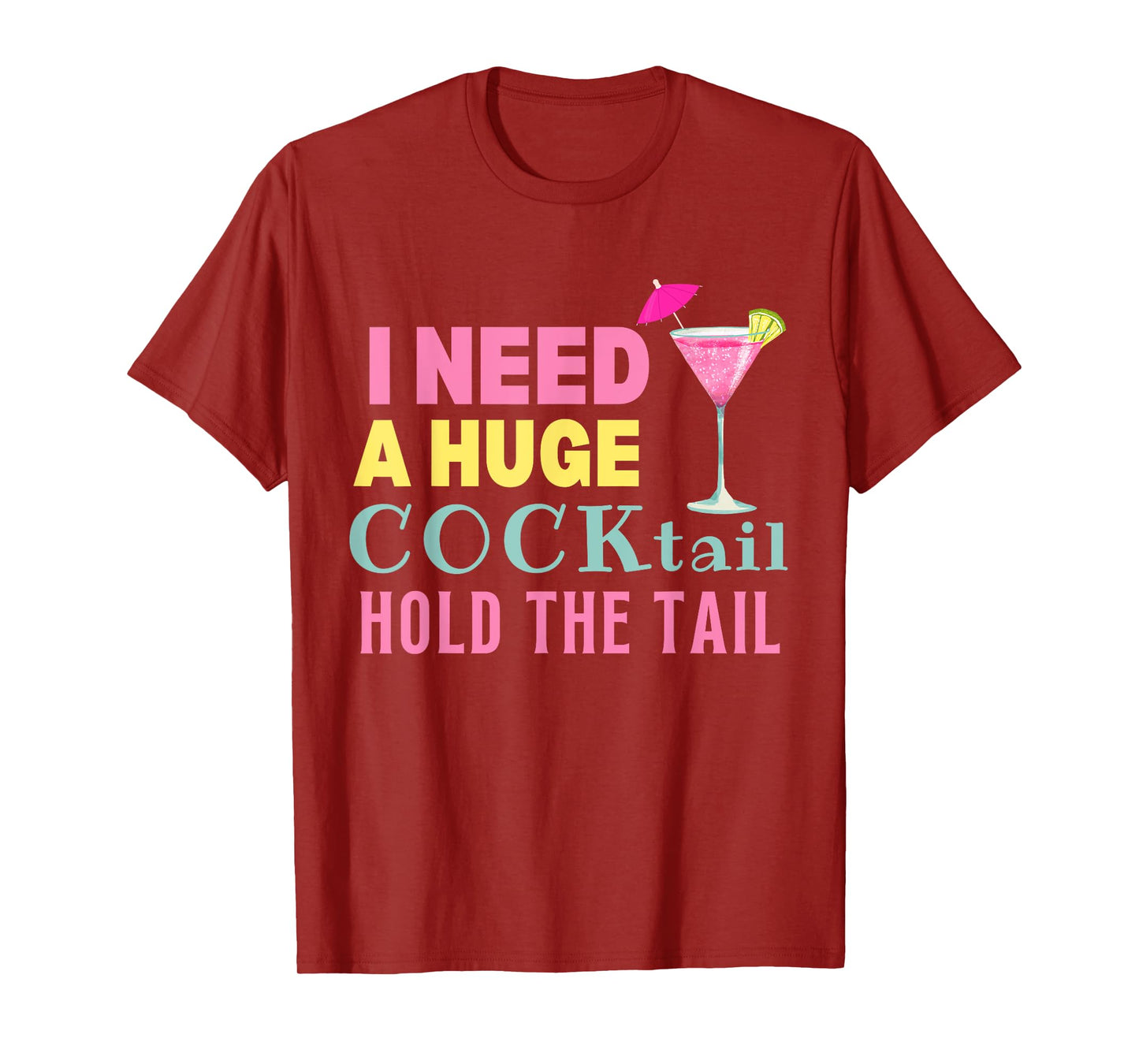 I Need a Huge COCKtail Hold the Tail Funny Drinking Humor T-Shirt
