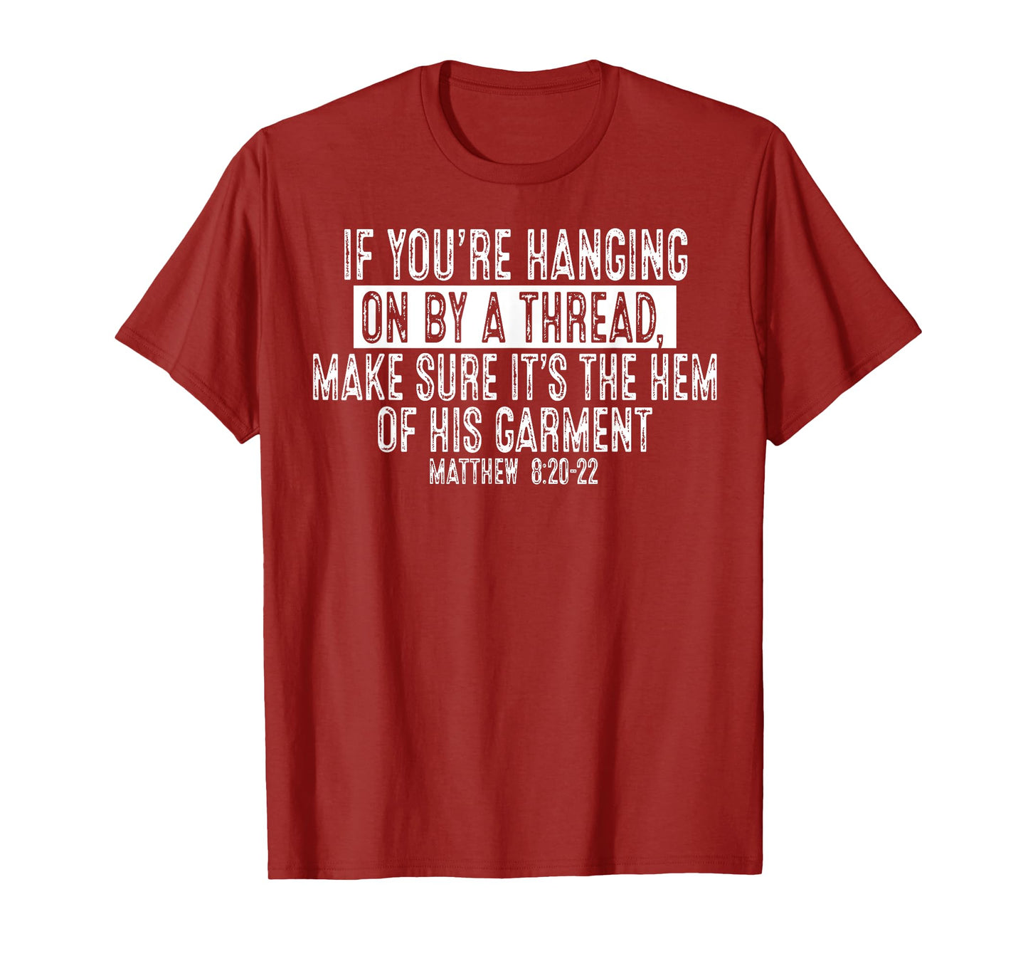 If You're Hanging On By A Thread Make Sure It's The Hem T-Shirt