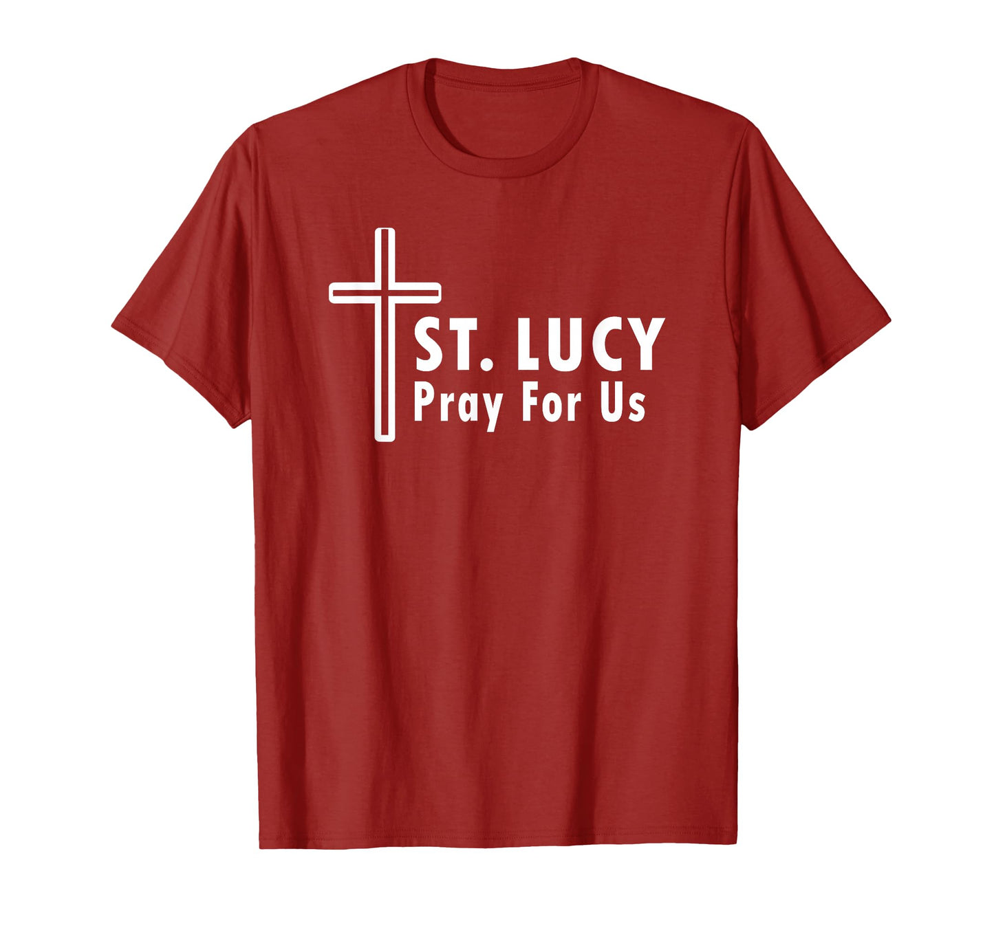 St. Lucy Pray for Us Catholic Devotional T-Shirt
