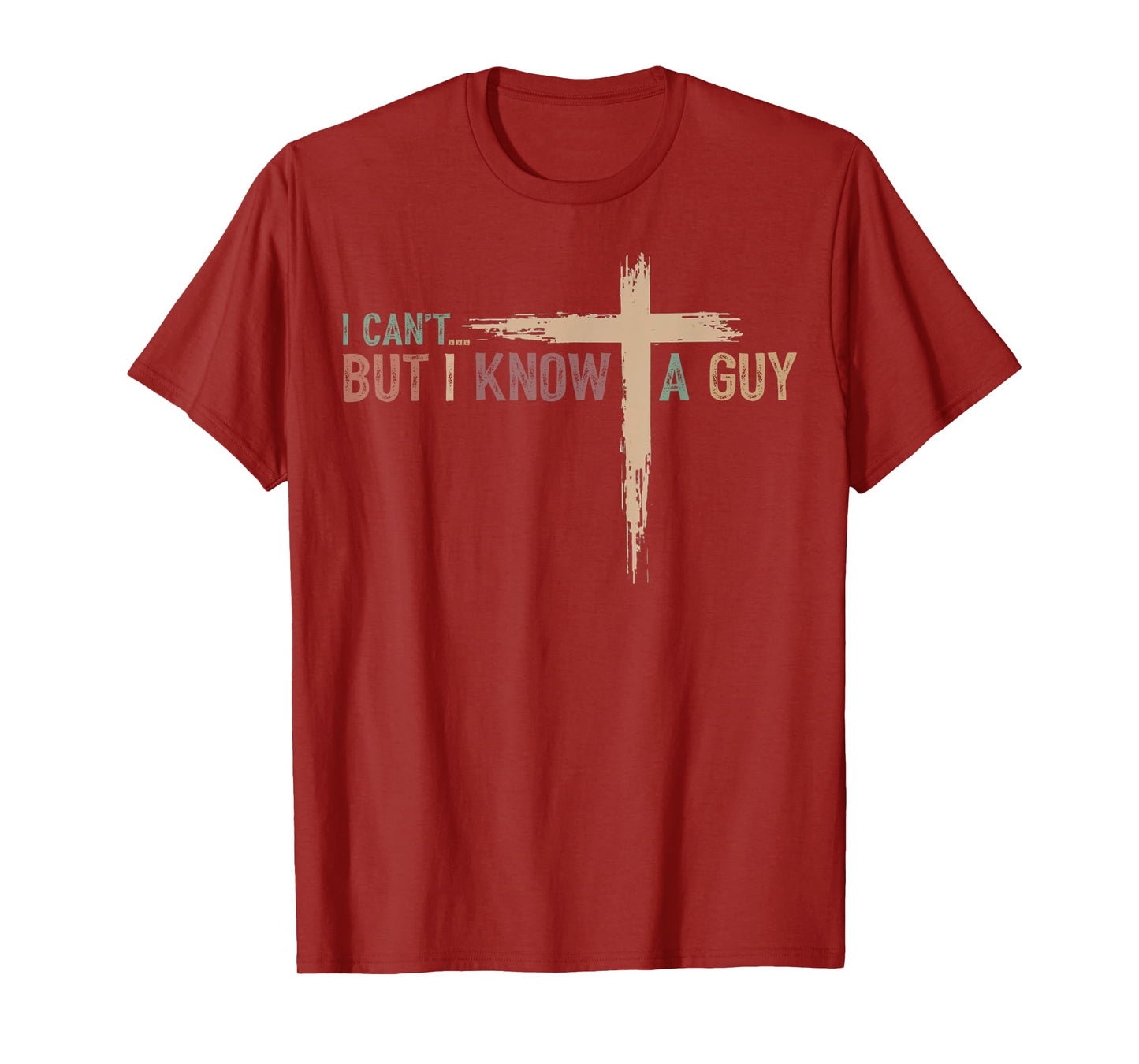 I Can't But I Know A Guy Jesus Cross Funny Christian T-Shirt