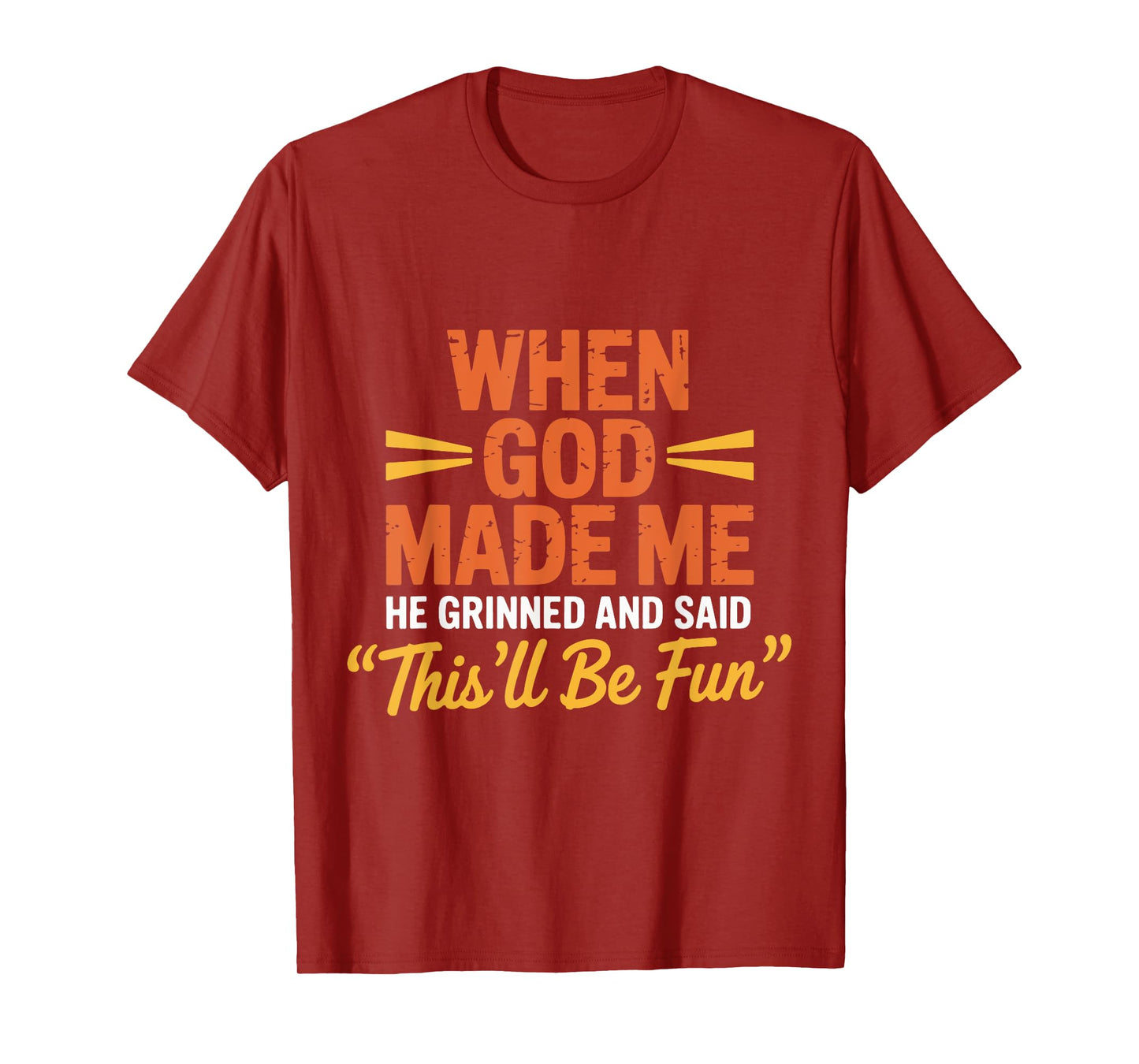 God Made Me He Grinned and Said This'll Be Fun Religious T-Shirt