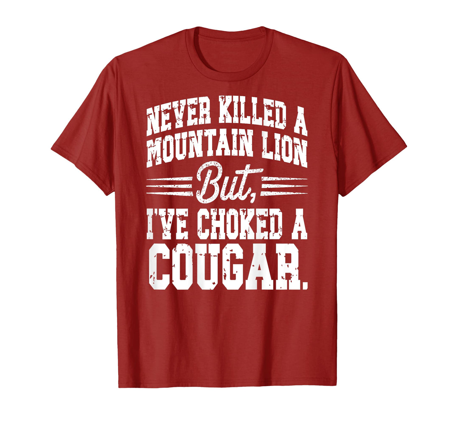 Cougar Joke Saying Never Killed a Mountain Lion - On Back T-Shirt