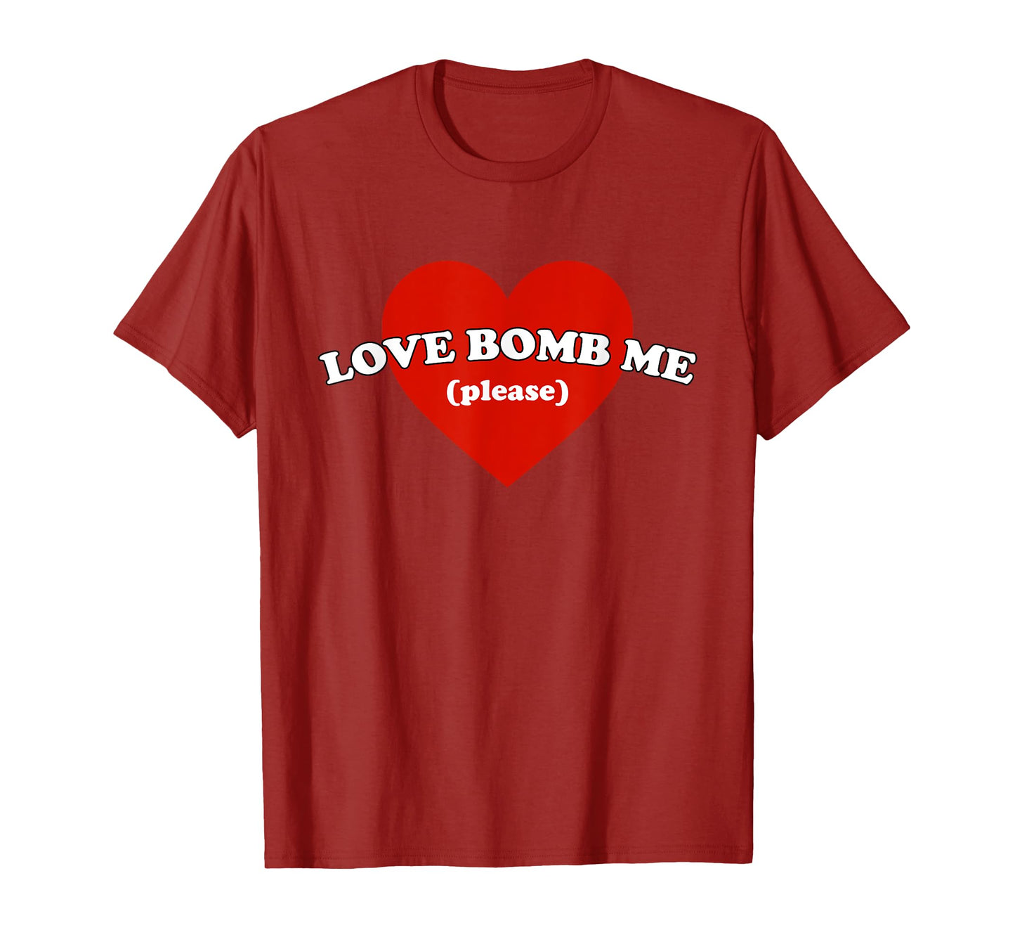 Love Bomb Me (Please) Funny Design T-Shirt