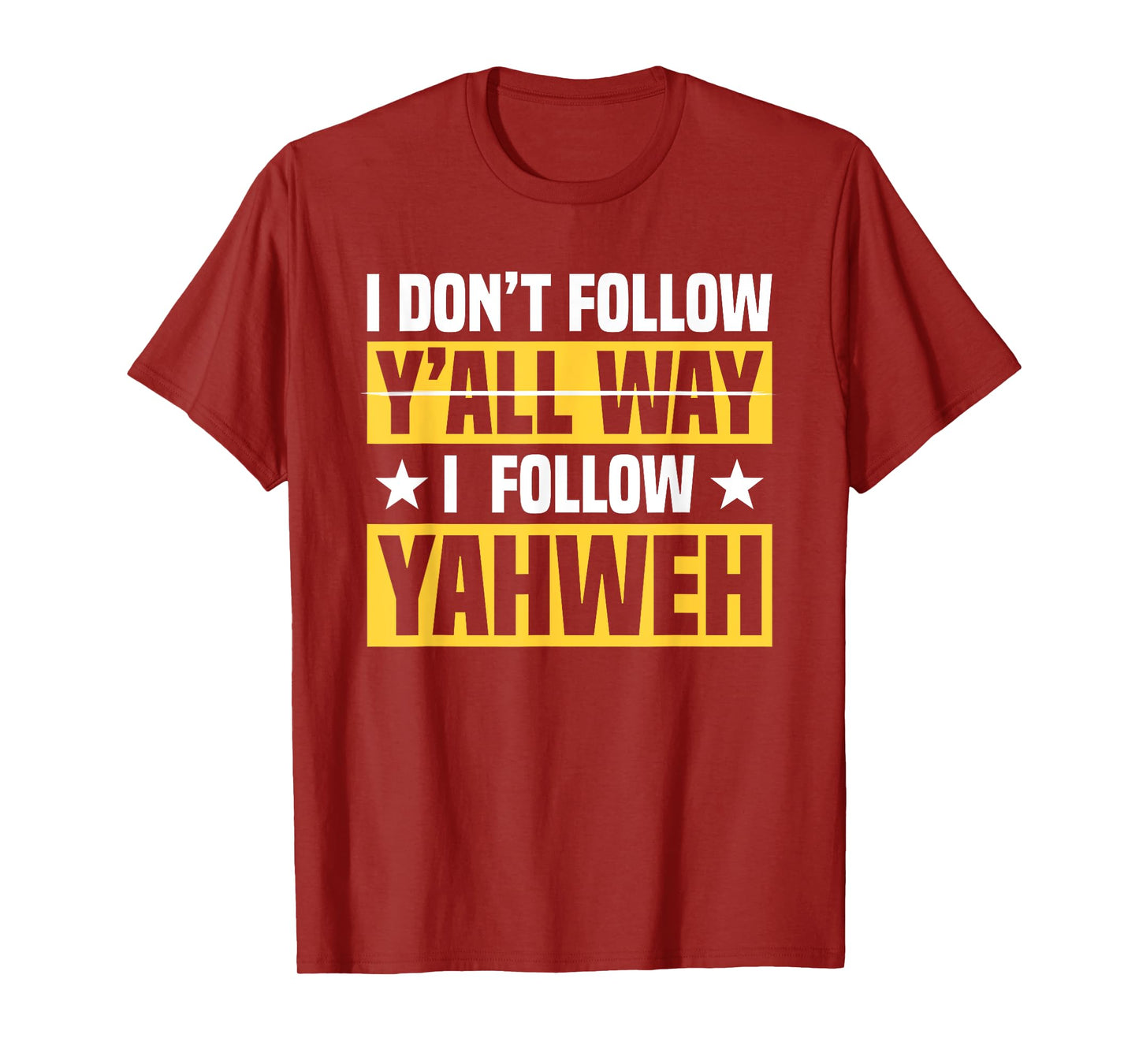 I Don't Follow Y'all Way I Follow Yahweh Christian Believer T-Shirt