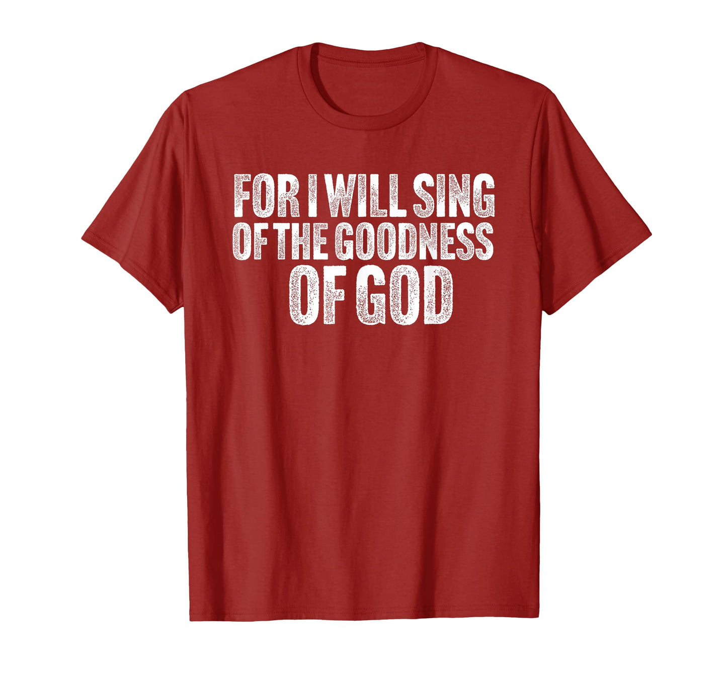 For i will sing the Goodness of God T-Shirt