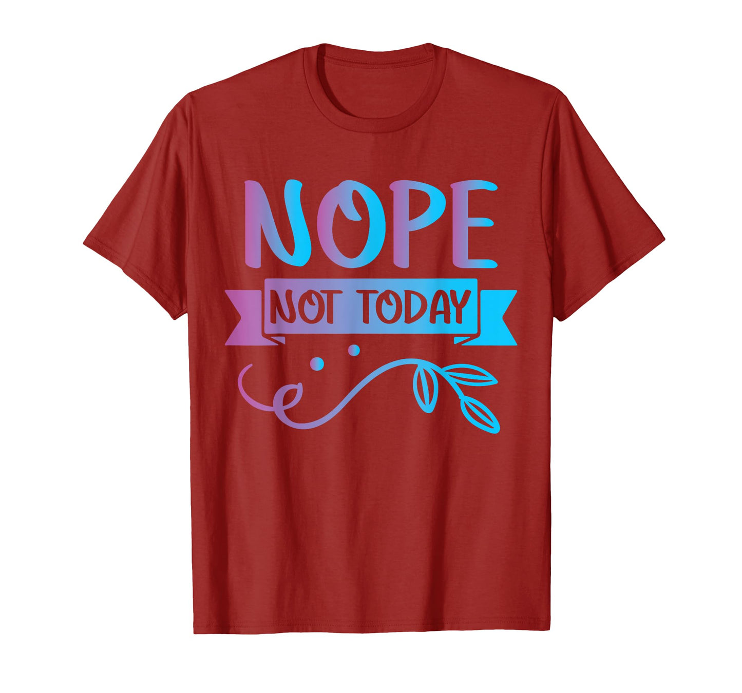Funny Quote-Nop Not Today Cool Design T-Shirt
