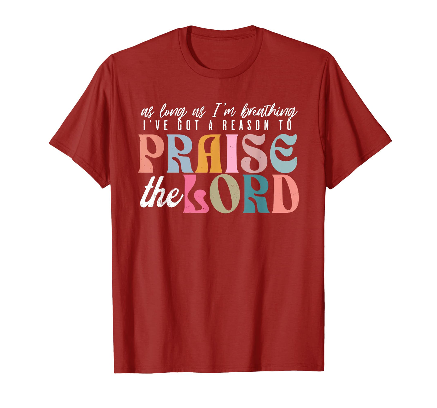 As Long As Im Breathing I've Got a Reason to Praise The Lord T-Shirt