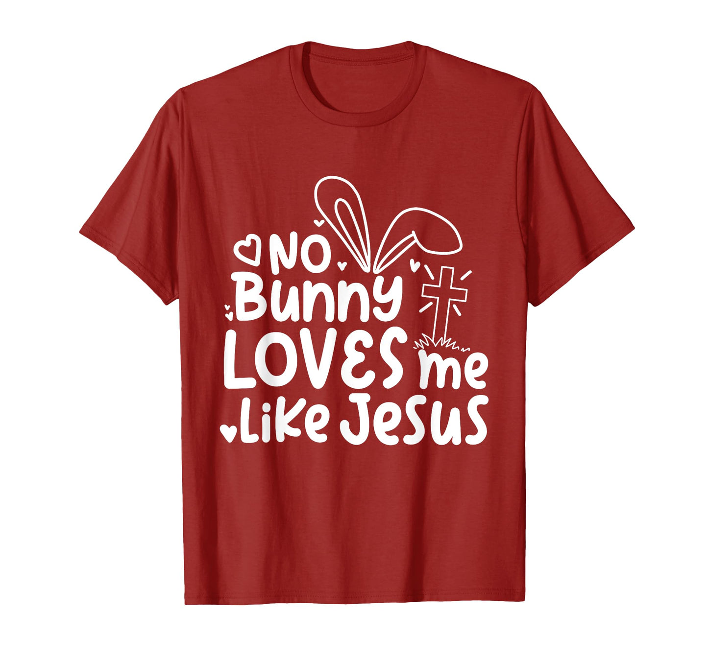 Happy Easter No Bunny Loves Me Like Jesus Cute Funny T-Shirt