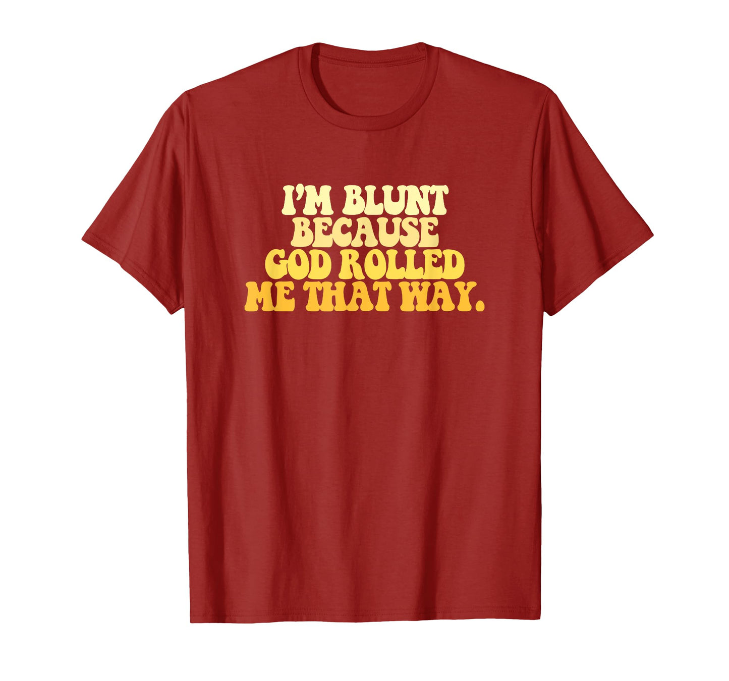 I'm Blunt Because God Rolled Me That Way Funny Sarcastic T-Shirt