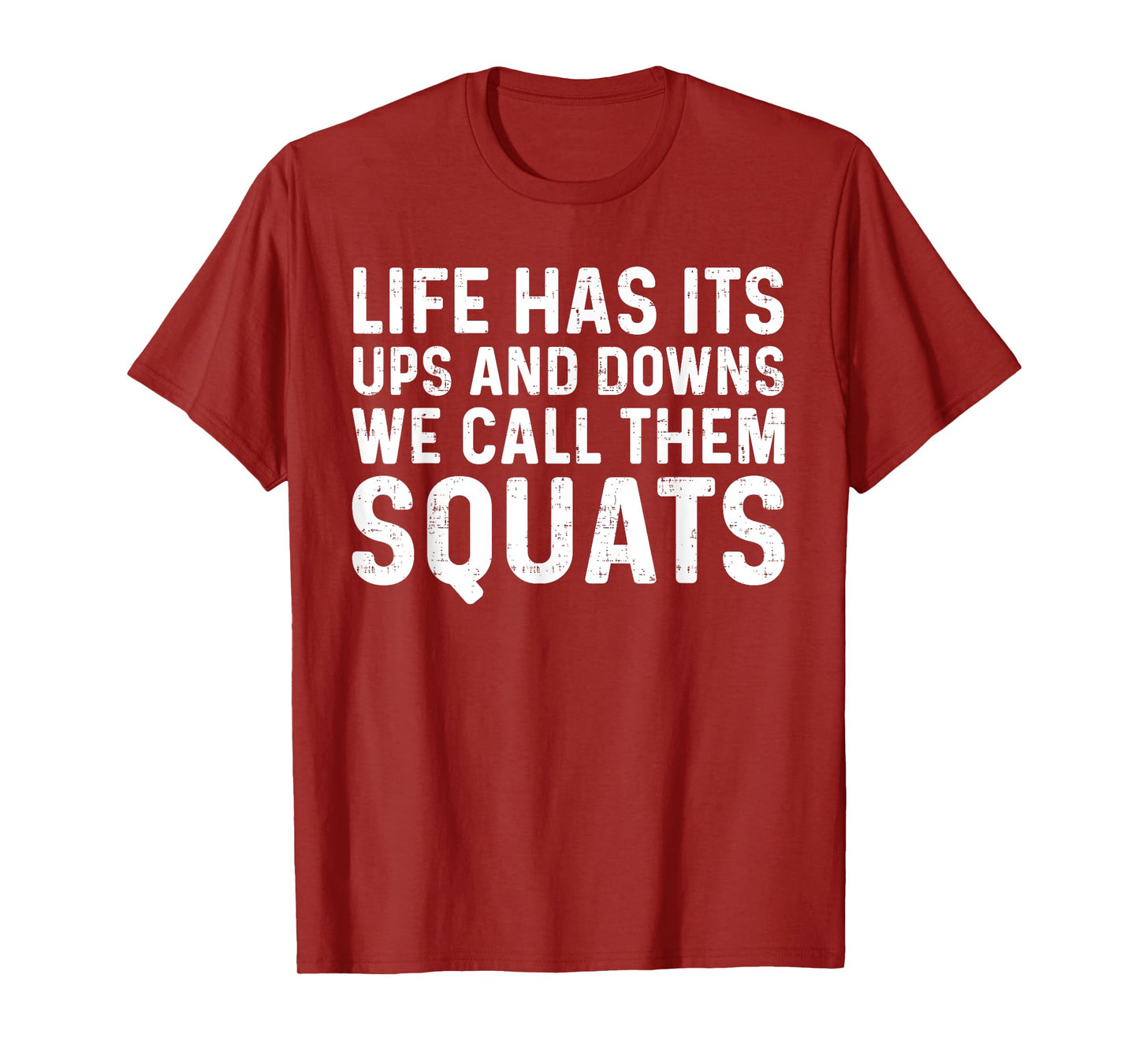 Life Has Its Ups And Downs I Call Them Squats Funny Gym T-Shirt