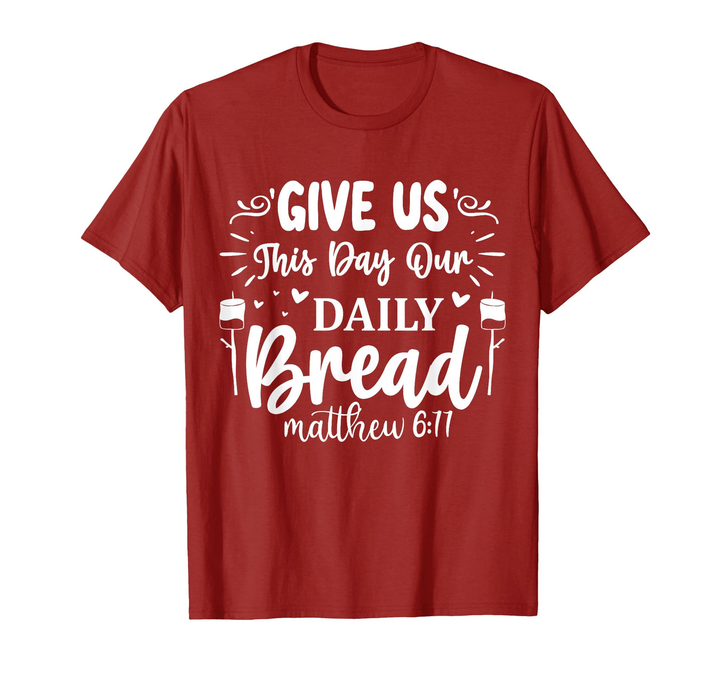 Give Us This Day Our Daily Bread Matthew 6:11 T-Shirt