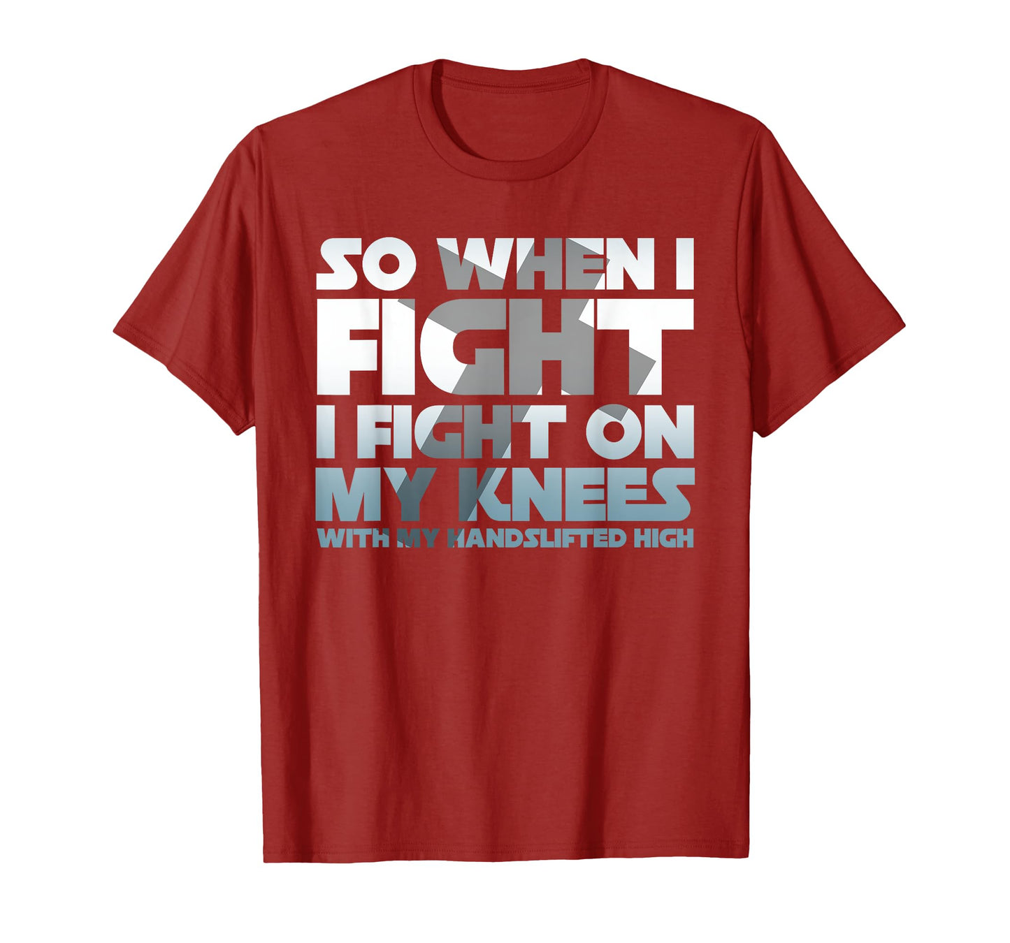 So When I Fight I Fight On My Knees Religious Christian T-Shirt